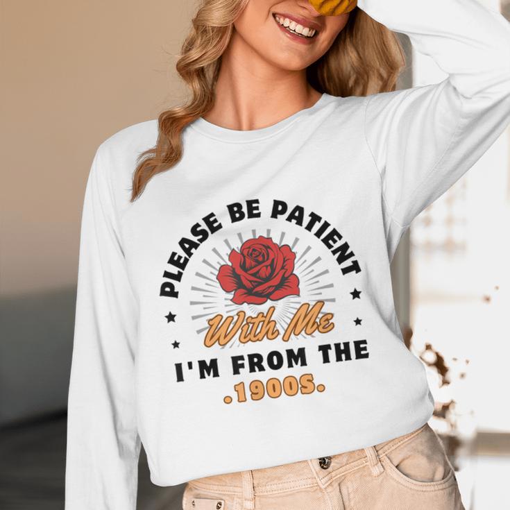 Vintage Please Be Patient With Me I'm From The 1900s Funny Unisex Long Sleeve T-Shirt Vintage Please Be Patient With Me I'm From The 1900s Funny Unisex Long Sleeve T-Shirt