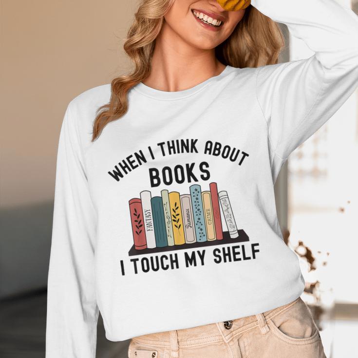 When I Think About Books I Touch My Shelf Book Reader Unisex Long Sleeve T-Shirt