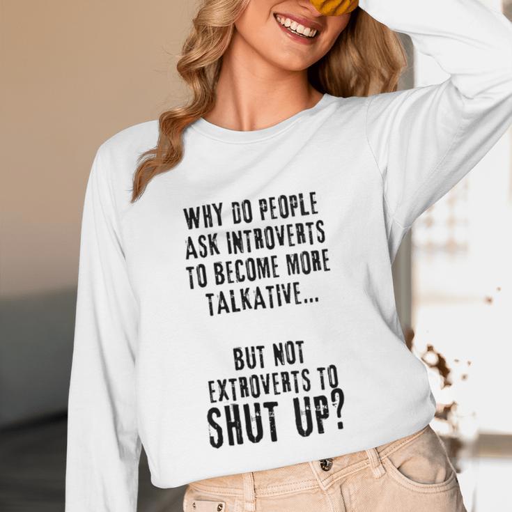 Why Do People Ask Introverts To Become More Talkative Unisex Long Sleeve T-Shirt Why Do People Ask Introverts To Become More Talkative Unisex Long Sleeve T-Shirt