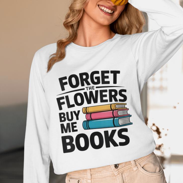 Women's Forget The Flowers Buy Me Books Book Lover Reader Unisex Long Sleeve T-Shirt Women's Forget The Flowers Buy Me Books Book Lover Reader Unisex Long Sleeve T-Shirt