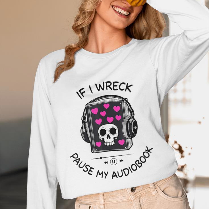 If I Wreck Pause My Audiobook Lover Reader Book-Club Women Unisex Long Sleeve T-Shirt If I Wreck Pause My Audiobook Lover Reader Book-Club Women Unisex Long Sleeve T-Shirt