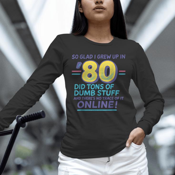 80s Nostalgia Retro Humor So Glad I Grew Up In The 80s Unisex Long Sleeve T-Shirt