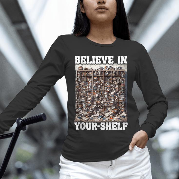Believe In Your-Shelf Bookworm Book Shelf Reader Unisex Long Sleeve T-Shirt Believe In Your-Shelf Bookworm Book Shelf Reader Unisex Long Sleeve T-Shirt