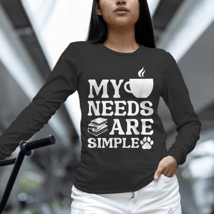 Book Coffee Dog Book My Needs Are Simple Men Women Kids Unisex Long Sleeve T-Shirt Book Coffee Dog Book My Needs Are Simple Men Women Kids Unisex Long Sleeve T-Shirt