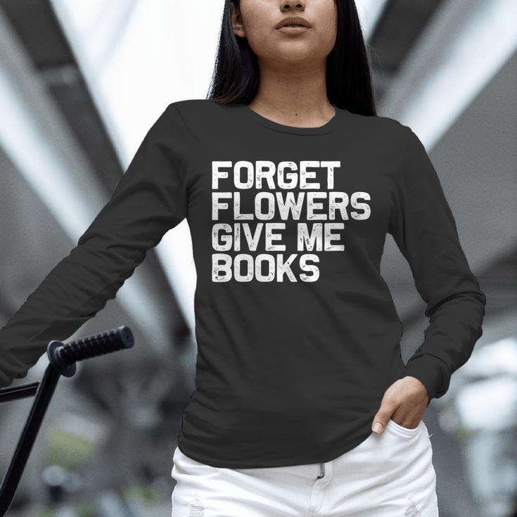 Book Lover Forget Flowers Give Me Books Unisex Long Sleeve T-Shirt