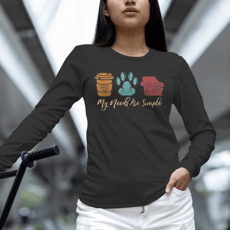Book Lover Reader Coffee Dog Book My Needs Are Simple For Men Women Unisex Long Sleeve T-Shirt