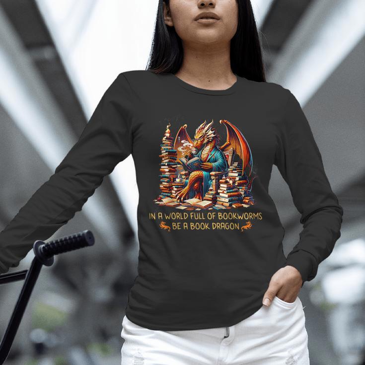 Book Lovers In A World Full Of Bookworms Be A Book Dragon Unisex Long Sleeve T-Shirt
