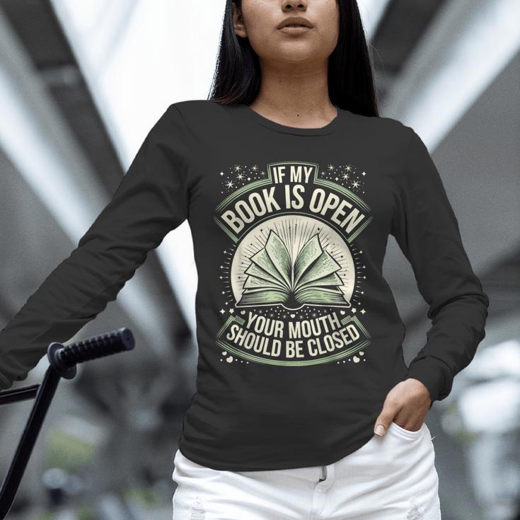 If My Book Is Open Your Mouth Should Be Closed Unisex Long Sleeve T-Shirt If My Book Is Open Your Mouth Should Be Closed Unisex Long Sleeve T-Shirt