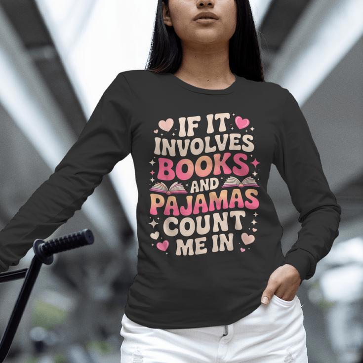 Book Pajamas For Women If It Involves Books And Pajamas Unisex Long Sleeve T-Shirt