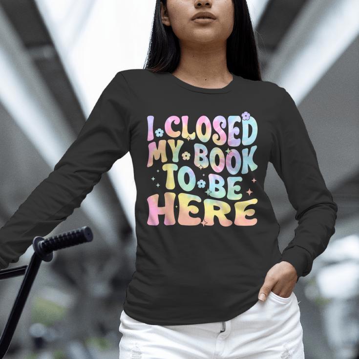 Book Readers I Closed My Book To Be Here Unisex Long Sleeve T-Shirt