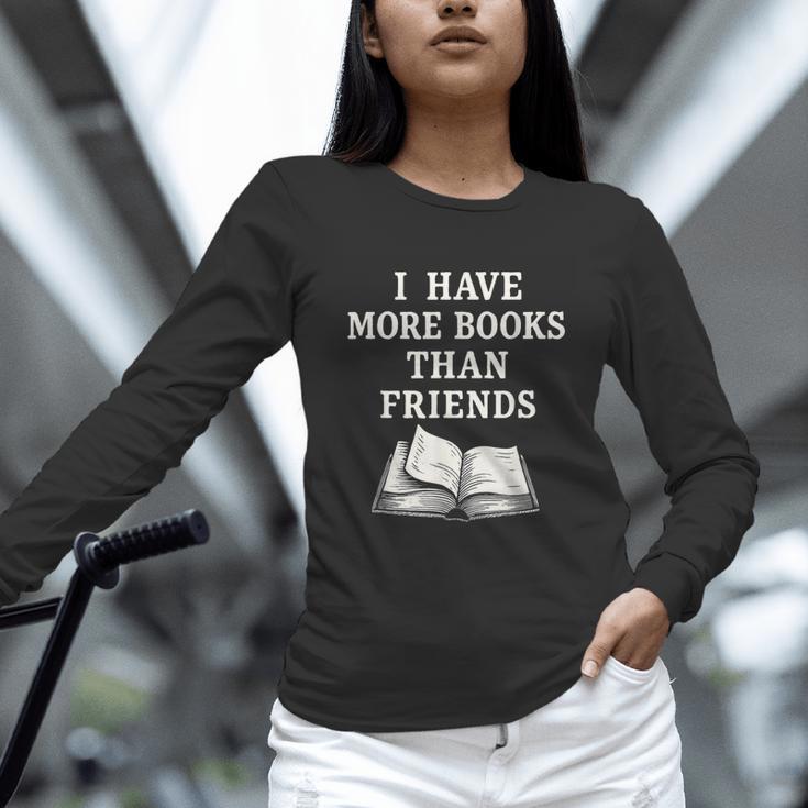 I Have More Books Than Friends Sarcastic Reader Introvert Unisex Long Sleeve T-Shirt