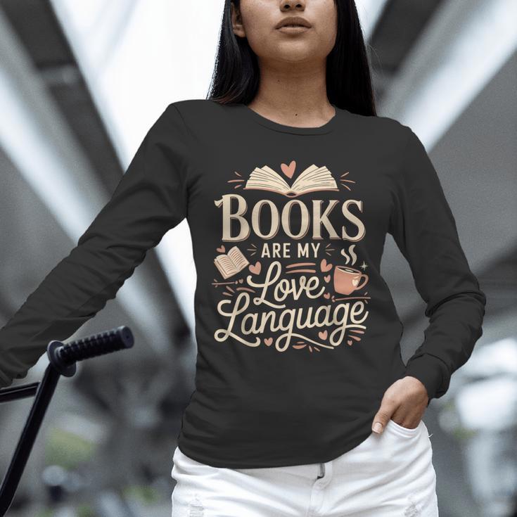 Books Are My Love Language Reader And Book Lover Bookworms Unisex Long Sleeve T-Shirt
