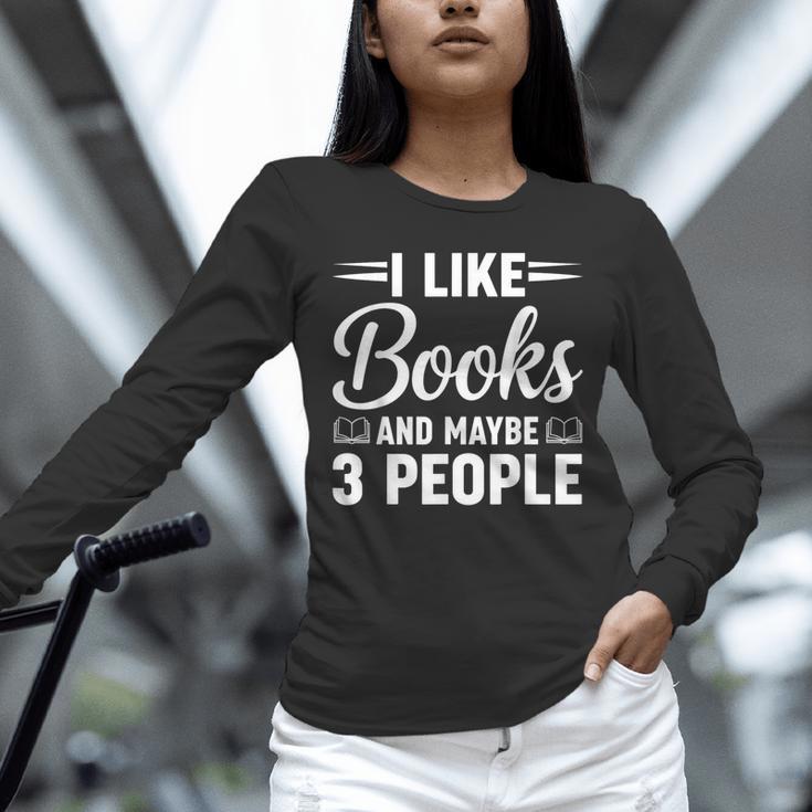 I Like Books And Maybe 3 People Unisex Long Sleeve T-Shirt I Like Books And Maybe 3 People Unisex Long Sleeve T-Shirt