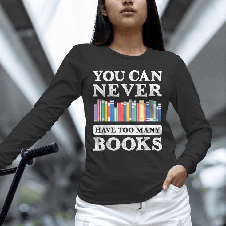 You Can Never Have Too Many Books Reading Lover Outfit Unisex Long Sleeve T-Shirt You Can Never Have Too Many Books Reading Lover Outfit Unisex Long Sleeve T-Shirt