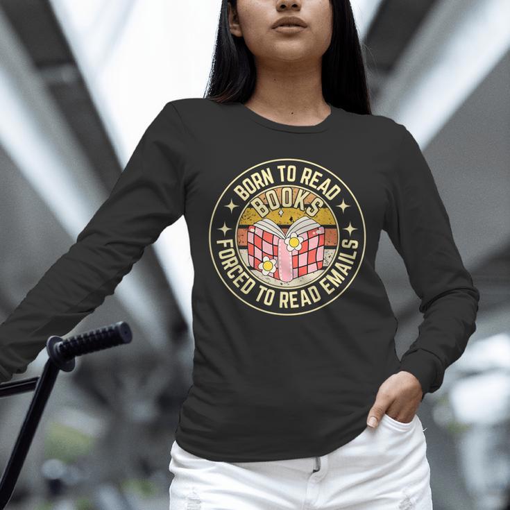 Born To Read Books Forced To Read Emails Book Lovers Unisex Long Sleeve T-Shirt