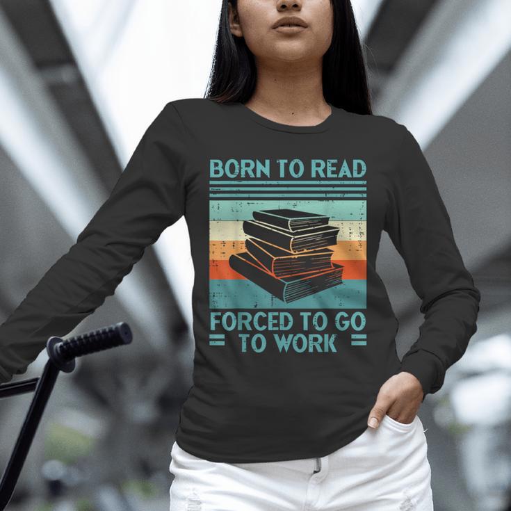 Born To Read Go Work Book Reading Librarian Men Women Unisex Long Sleeve T-Shirt Born To Read Go Work Book Reading Librarian Men Women Unisex Long Sleeve T-Shirt