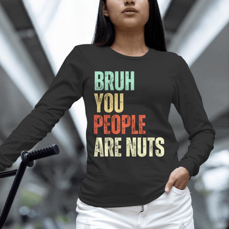Bruh You People Are Nuts Introvert Saying Mean Unisex Long Sleeve T-Shirt Bruh You People Are Nuts Introvert Saying Mean Unisex Long Sleeve T-Shirt