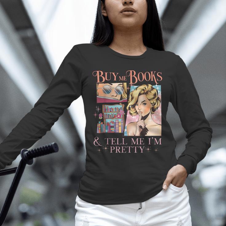 Buy Me Books And Tell Me I'm Pretty Book Lover Tee Unisex Long Sleeve T-Shirt Buy Me Books And Tell Me I'm Pretty Book Lover Tee Unisex Long Sleeve T-Shirt