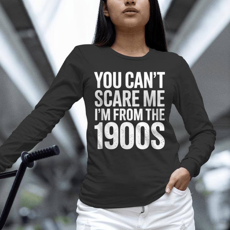 You Can't Scare Me I'm From The 1900s Retro Unisex Long Sleeve T-Shirt You Can't Scare Me I'm From The 1900s Retro Unisex Long Sleeve T-Shirt