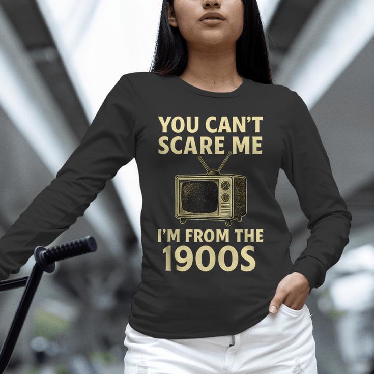 You Can't Scare Me I'm From The 1900s Television Retro Unisex Long Sleeve T-Shirt You Can't Scare Me I'm From The 1900s Television Retro Unisex Long Sleeve T-Shirt