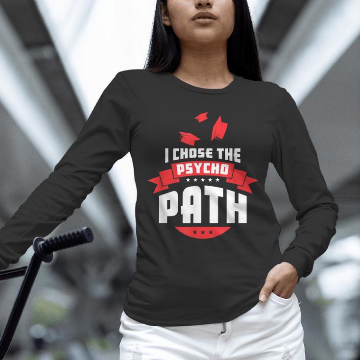 I Chose The Psycho Path School Graduation Unisex Long Sleeve T-Shirt