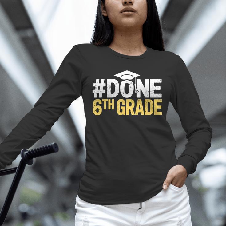Done 6th Grade Graduation Sixth Grade 6th Graders Unisex Long Sleeve T-Shirt