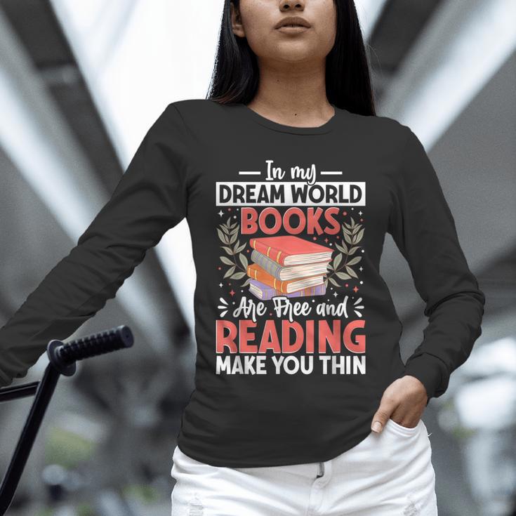 In My Dream World Books Are Free And Reading Make You Unisex Long Sleeve T-Shirt
