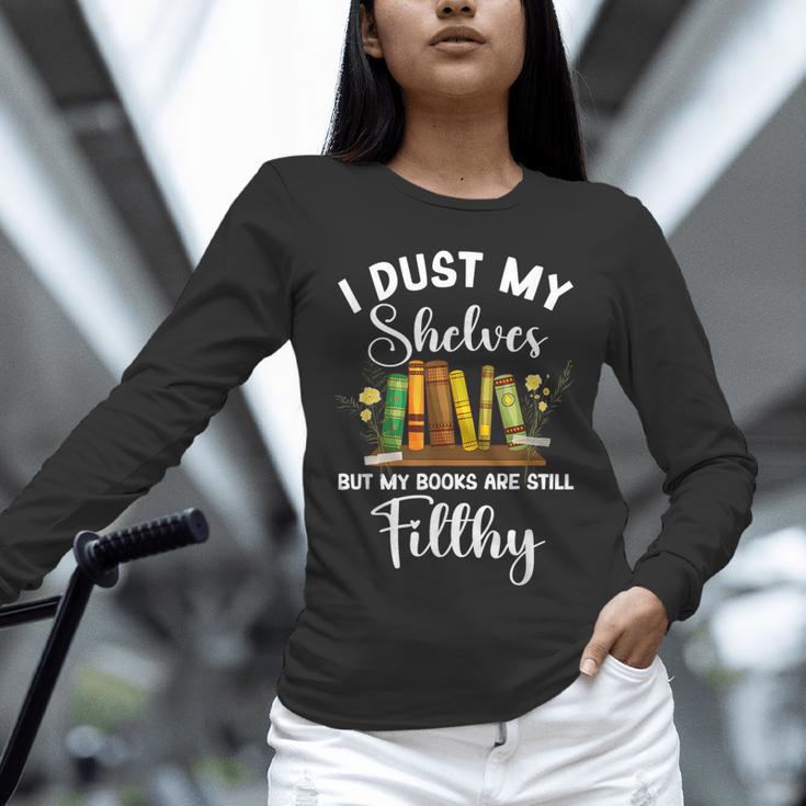 I Dust My Shelves But My Books Are Still Filthy Smut Book Unisex Long Sleeve T-Shirt I Dust My Shelves But My Books Are Still Filthy Smut Book Unisex Long Sleeve T-Shirt
