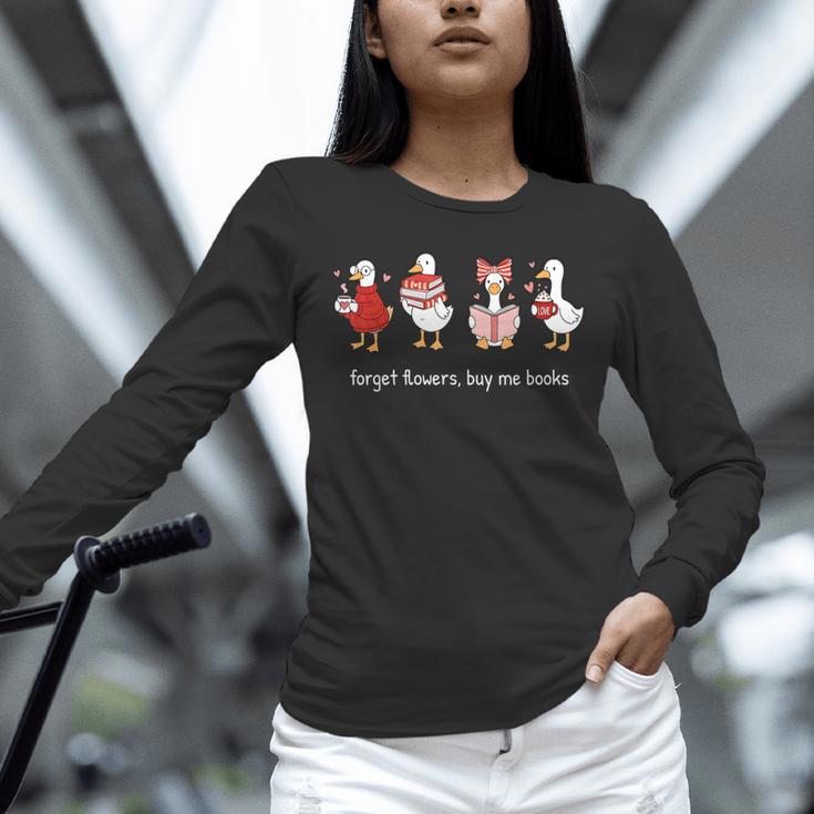 Forget Flowers Buy Me Books Goose Valentine Books Lover Unisex Long Sleeve T-Shirt