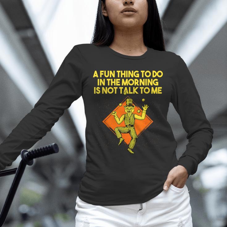 Fun Thing To Do In Morning Is Not Talk To Me Introvert Unisex Long Sleeve T-Shirt