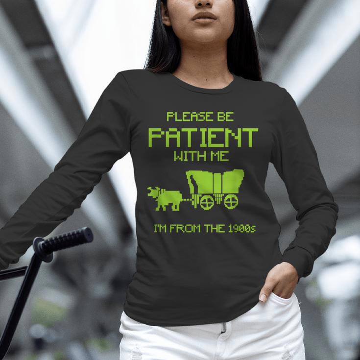 FUNNY Please Be Patient With Me I'm From The 1900s Unisex Long Sleeve T-Shirt FUNNY Please Be Patient With Me I'm From The 1900s Unisex Long Sleeve T-Shirt