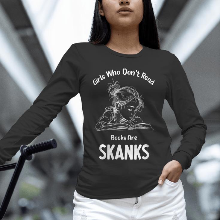 Girls Who Don't Read Book Are Skanks Design Unisex Long Sleeve T-Shirt Girls Who Don't Read Book Are Skanks Design Unisex Long Sleeve T-Shirt