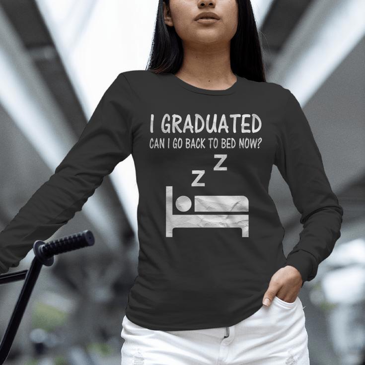 I Graduated Can I Go Back To Bed Now Funny Lazy Graduation Unisex Long Sleeve T-Shirt