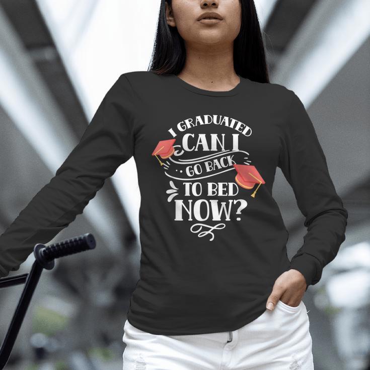 I Graduated Can I Go Back To Bed Now Graduate Graduation Unisex Long Sleeve T-Shirt