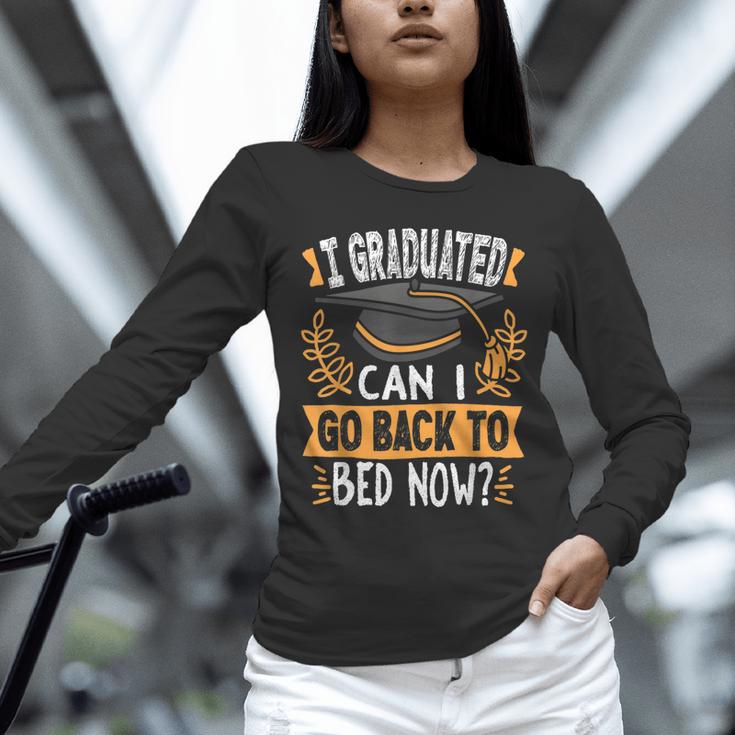 I Graduated Can I Go Back To Bed Now Graduation Grad Student Unisex Long Sleeve T-Shirt