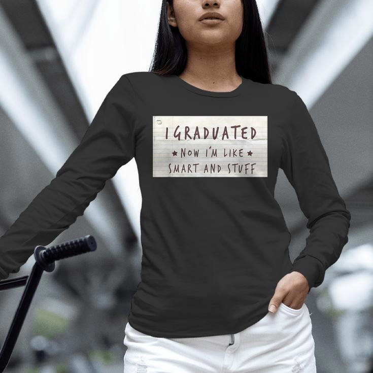 I Graduated Now I'm Like Smart & Stuff Tee Graduation Shirts Unisex Long Sleeve T-Shirt
