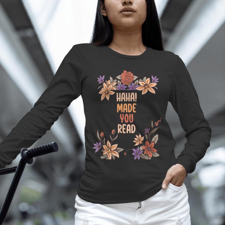 Haha Made You Read Shirt Book Reader Flower Floral Unisex Long Sleeve T-Shirt Haha Made You Read Shirt Book Reader Flower Floral Unisex Long Sleeve T-Shirt