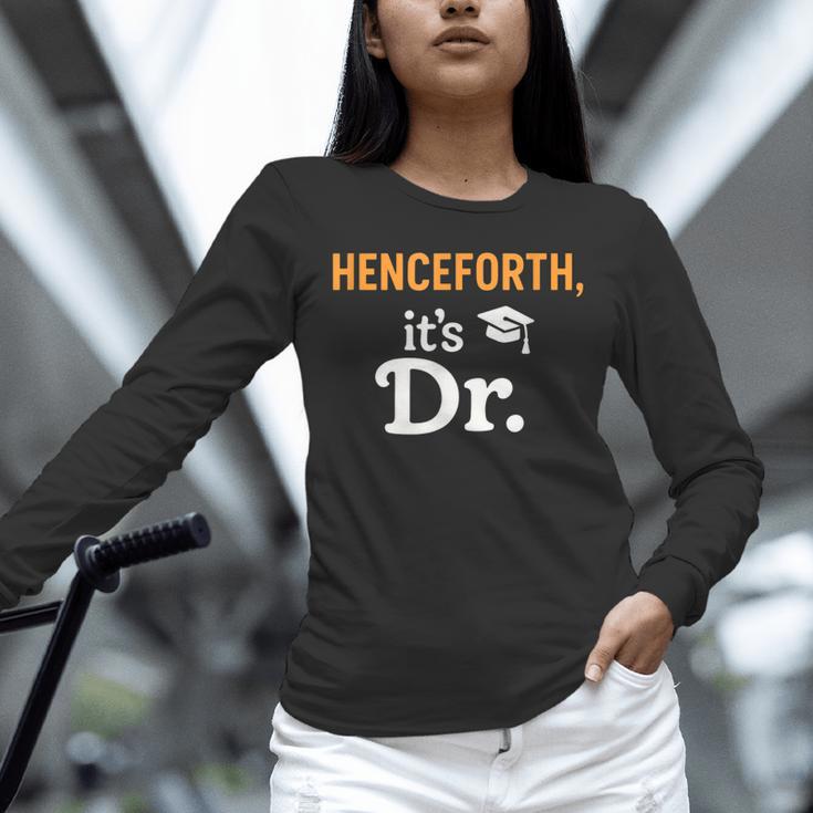 Henceforth It's Dr PhD Graduation Doctorate Unisex Long Sleeve T-Shirt