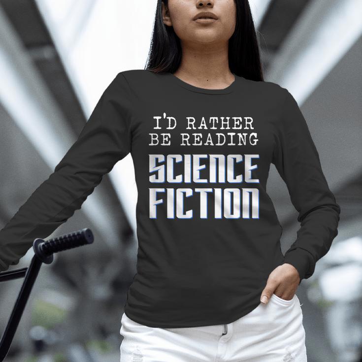 I'd Rather Be Reading Science Fiction Sci Fi Book Reader Unisex Long Sleeve T-Shirt