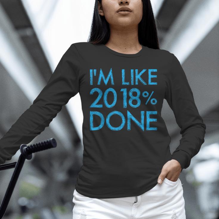 I'm Like 2018 Done High School Grad Graduation Shirt Unisex Long Sleeve T-Shirt