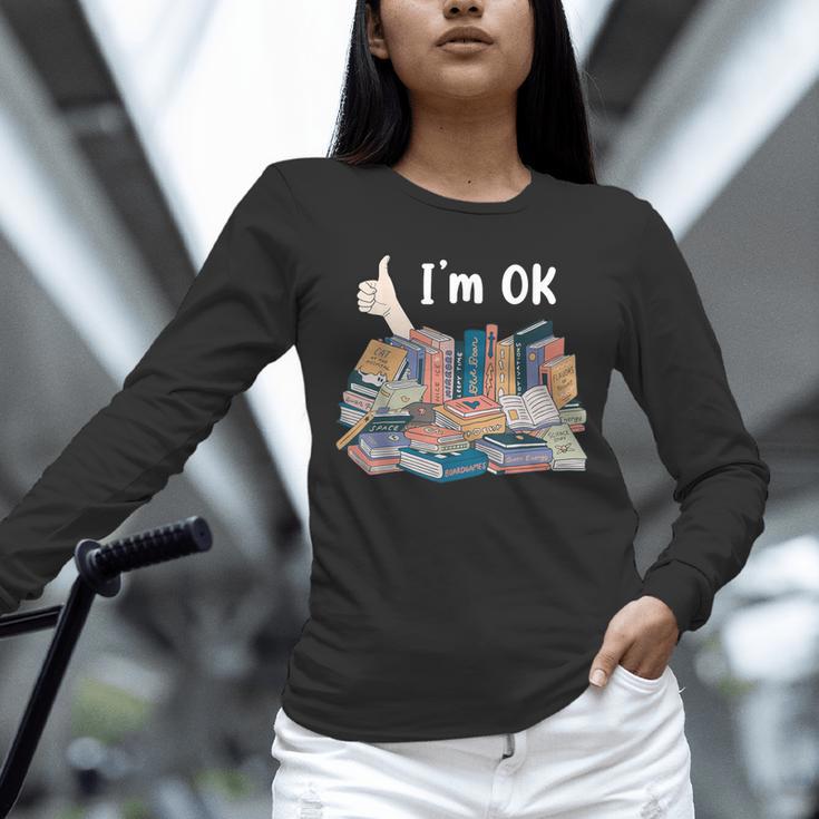 I'm OK Books Pile Books Stack Bibliophile Bookisk Unisex Long Sleeve T-Shirt