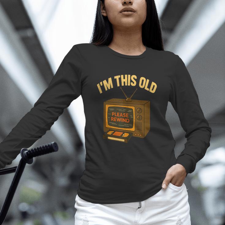I'm This Old Please Rewind 80s 90s Nostalgia VHS VCR Unisex Long Sleeve T-Shirt