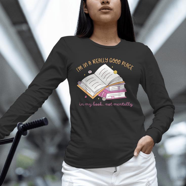 I'm In A Really Good Place In My Book Not Mentally Unisex Long Sleeve T-Shirt