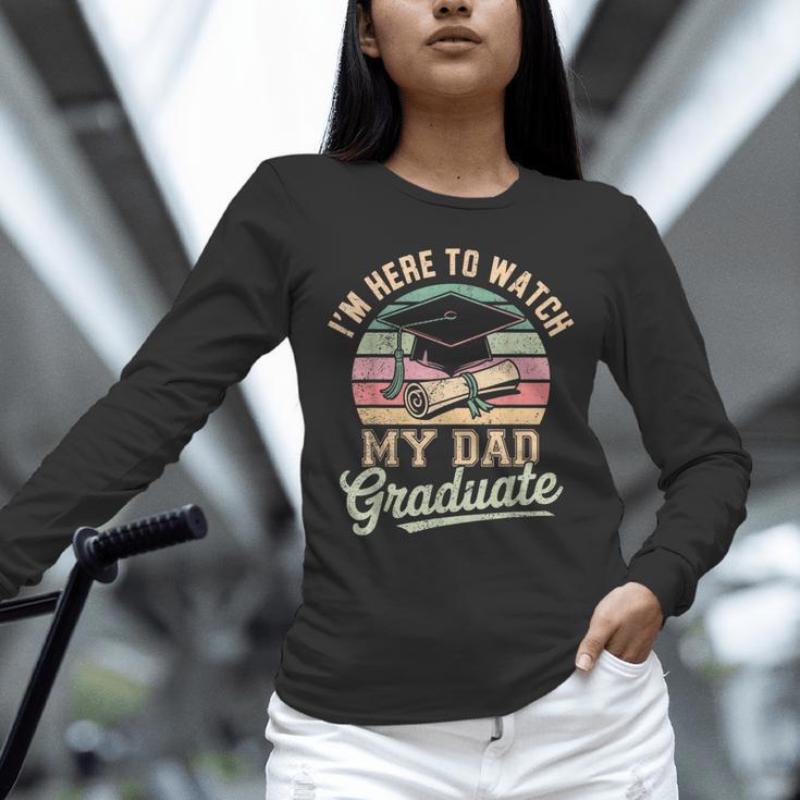 I'm Here To Watch My Dad Graduated 2025 Graduation Unisex Long Sleeve T-Shirt