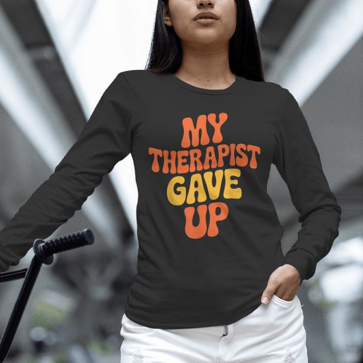 Introvert Humor My Therapist Gave Up Sarcastic Unisex Long Sleeve T-Shirt