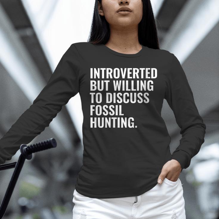 Introverted But Fossil Hunting Introvert Fossil Hunter Unisex Long Sleeve T-Shirt Introverted But Fossil Hunting Introvert Fossil Hunter Unisex Long Sleeve T-Shirt