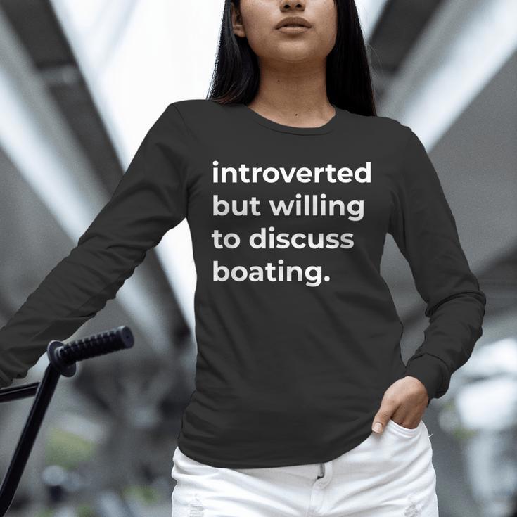 Introverted But Willing To Discuss Boating Unisex Long Sleeve T-Shirt Introverted But Willing To Discuss Boating Unisex Long Sleeve T-Shirt