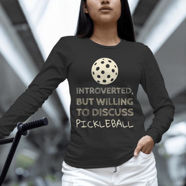 Introverted But Willing To Discuss Pickleball Unisex Long Sleeve T-Shirt Introverted But Willing To Discuss Pickleball Unisex Long Sleeve T-Shirt