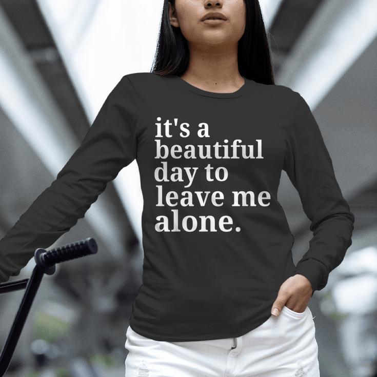 It's a Beautiful Day To Leave Me Alone Introvert Humor Unisex Long Sleeve T-Shirt