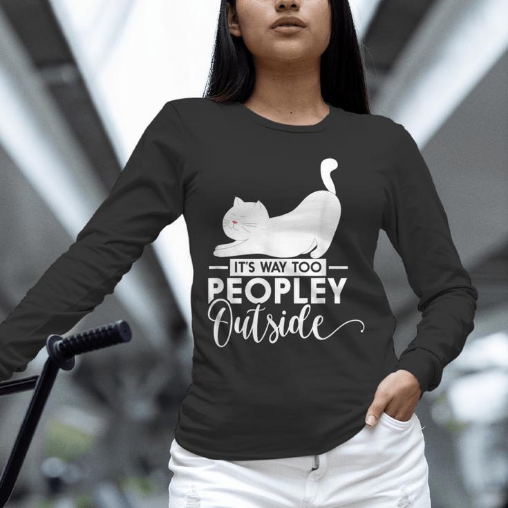 It's Way Too Peopley Outside Cute Cat Introvert Unisex Long Sleeve T-Shirt It's Way Too Peopley Outside Cute Cat Introvert Unisex Long Sleeve T-Shirt